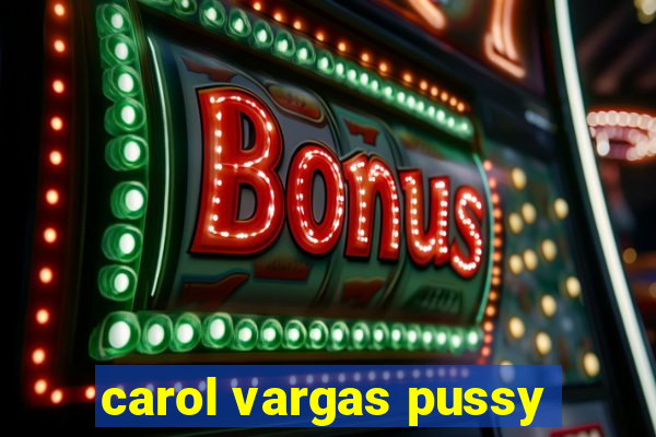 carol vargas pussy